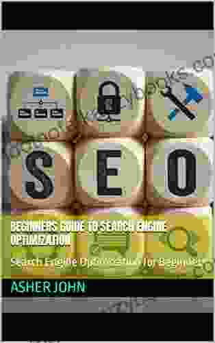 Beginners Guide To Search Engine Optimization: Search Engine Optimization For Beginners