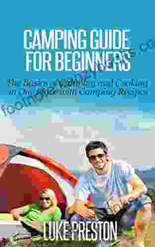 Camping Guide: Beginners The Basics of Camping Cooking in One Place with Camping Recipes (Camping camping outdoor outdoor adventure outdoor survival outdoor cooking backpacking)