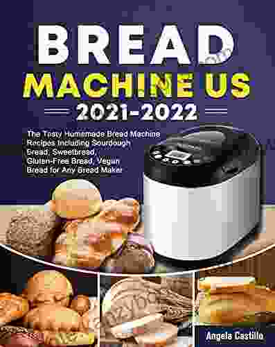 Bread Machine Bible US 2024: The Tasty Homemade Bread Machine Recipes Including Sourdough Bread Sweetbread Gluten Free Bread Vegan Bread For Any Bread Maker