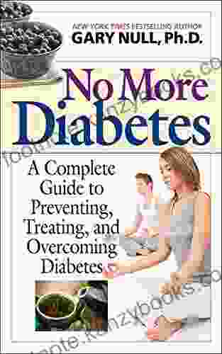 No More Diabetes: A Complete Guide To Preventing Treating And Overcoming Diabetes