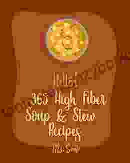 Hello 365 High Fiber Soup Stew Recipes: Best High Fiber Soup Stew Cookbook Ever For Beginners Green Bean Recipes Italian Soup Cookbook Mexican Soup Cookbook Pumpkin Soup Recipe 1