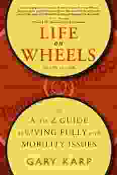 Life On Wheels: The A To Z Guide To Living Fully With Mobility Issues