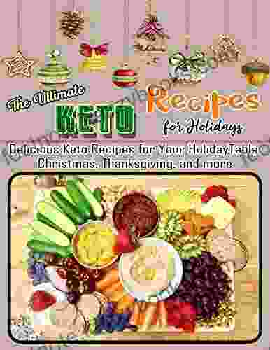 The Ultimate Keto Recipes For Holidays With Delicious Keto Recipes For Your Holiday Table: Christmas Thanksgiving And More