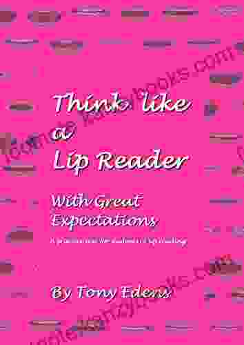 Think Like A Lip Reader With Great Expectations: A Practice Text For Students Of Lip Reading