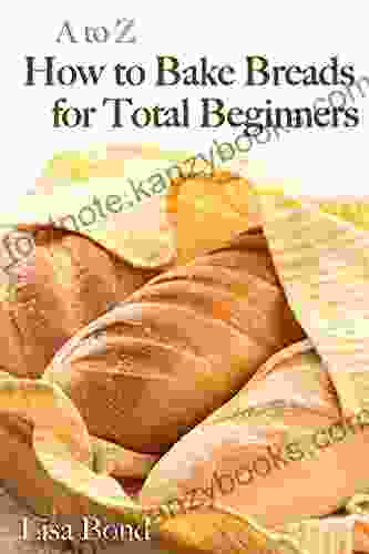 A To Z Baking Breads For Total Beginners