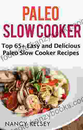 Paleo Slow Cooker: Top 65+ Easy and Delicious Paleo Slow Cooker Recipes for Weight Loss and Nutritious Meals