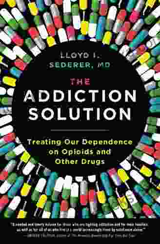 The Addiction Solution: Treating Our Dependence On Opioids And Other Drugs