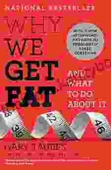 Why We Get Fat: And What To Do About It