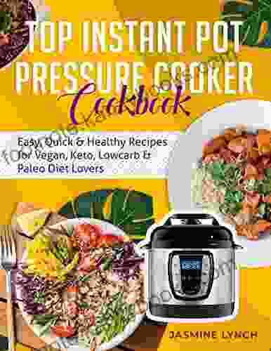 Top Instant Pot Pressure Cooker Cookbook: Easy Quick Healthy Recipes For Vegan Keto Lowcarb Paleo Diet Lovers