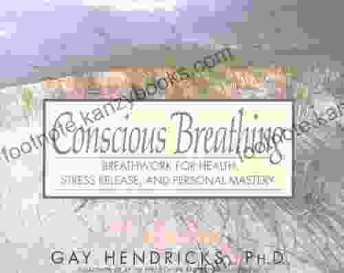 Conscious Breathing: Breathwork For Health Stress Release And Personal Mastery