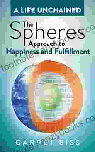 The Spheres Approach To Happiness And Fulfillment (A Life Unchained 1)