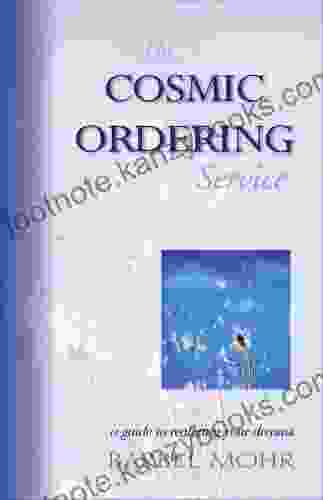 The Cosmic Ordering Service: A Guide To Realizing Your Dreams