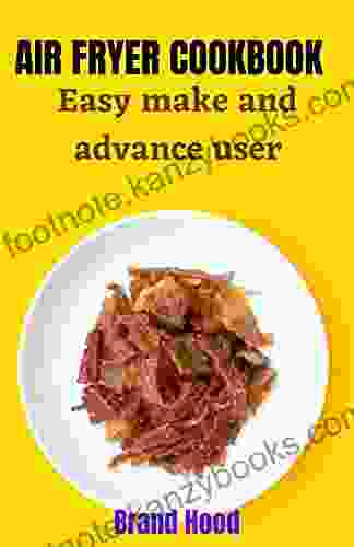 Air Fryer Cookbook: Easy Make And Advance User