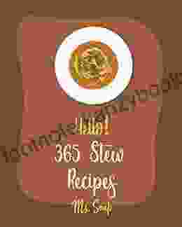 Hello 365 Stew Recipes: Best Stew Cookbook Ever For Beginners Lamb Cookbook Gumbo Recipes Jambalaya Cookbook Ground Beef Recipes Goulash Recipe Pork Loin Recipes Irish Stew Cookbook 1