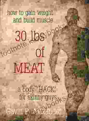 How To Gain Weight And Build Muscle For Skinny Guys: 30 Lbs Of Meat