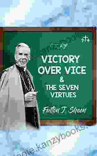 Victory Over Vice The Seven Virtues