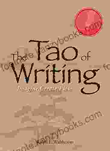 The Tao Of Writing: Imagine Create Flow