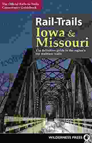 Rail Trails Iowa Missouri: The Definitive Guide To The State S Top Multiuse Trails