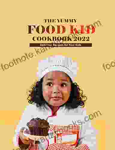 The Yummy Food Kid Cookbook 2024: Delicious Recipes For Your Kids