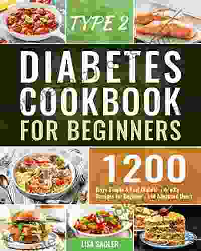 Type 2 Diabetes Cookbook for Beginners: 1200 Days Simple Fast Diabetic Friendly Recipes for Beginners and Advanced Users