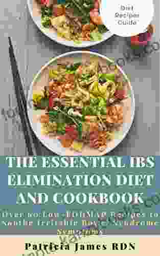 The Essential IBS Elimination Diet and Cookbook: Over 60 Low FODMAP Recipes to Soothe Irritable Bowel Syndrome Symptoms