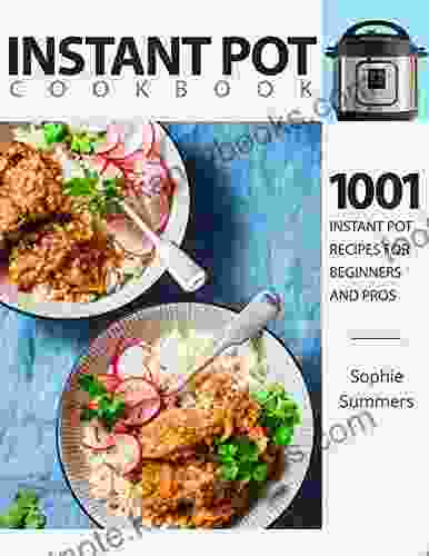 Instant Pot Cookbook 1001 Instant Pot Recipes For Beginners And Pros : Low Budget Recipes Cookbook For Instant Pot Home Cooking (Pressure Cooker Recipes One)