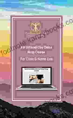 Far Infrared Clay Detox Wrap Course For Clinic Home Use: Learn How To Use Clays And Far Infrared For Transdermal Detox And Healing