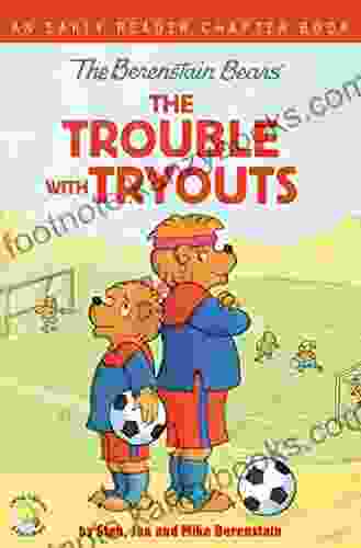 The Berenstain Bears The Trouble With Tryouts: An Early Reader Chapter (Berenstain Bears/Living Lights: A Faith Story)