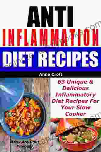 Anti Inflammation Diet Recipes 63 Unique Delicious Inflammatory Diet Recipes For Your Slow Cooker Many Are Gout Friendly (Ant Inflammatory Diet)