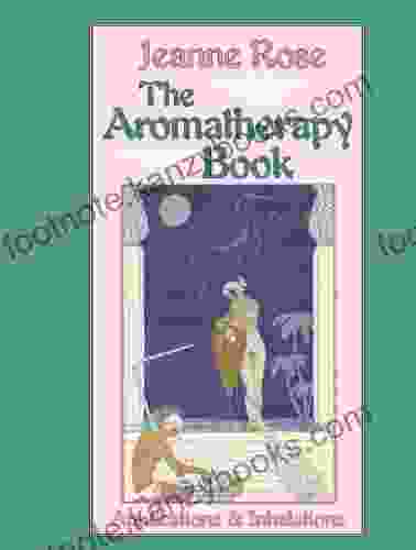 The Aromatherapy Book: Applications And Inhalations