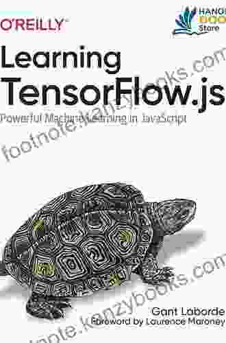 Learning TensorFlow Js: Powerful Machine Learning In JavaScript