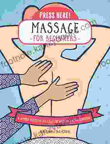 Press Here Massage For Beginners: A Simple Route To Relaxation And Releasing Tension