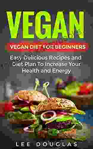 Vegan: Vegan Diet For Beginners: Easy Delicious Recipes And Diet Plan To Increase Your Health And Energy (High Protein Dairy Free Gluten Free Low Cholesterol Cast Iron Vegan Weightloss 1)