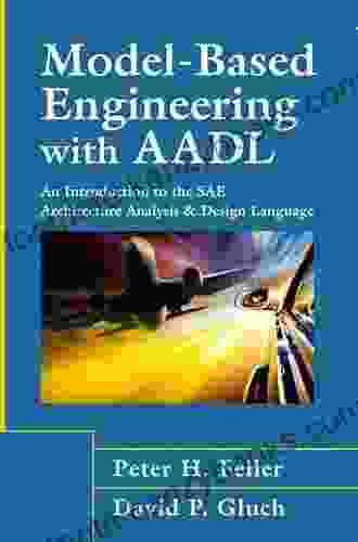 Model Based Engineering With AADL: An Introduction To The SAE Architecture Analysis Design Language (SEI In Software Engineering)