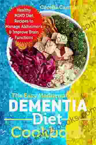 The Easy Mediterranean Dementia Diet Cookbook: Healthy MIND Diet Recipes to Manage Alzheimer s Improve Brain Functions