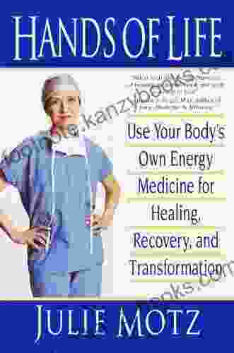 Hands Of Life: Use Your Body S Own Energy Medicine For Healing Recovery And Transformation