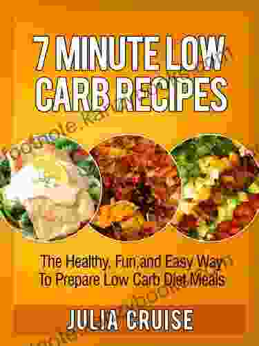 7 Minute Low Carb Recipes: The Healthy Fun And Easy Way To Prepare Low Carb Diet Meals (Low Carb Cookbooks 2)