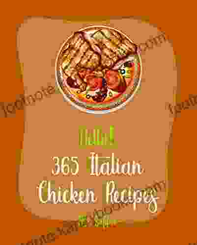 Hello 365 Italian Chicken Recipes: Best Italian Chicken Cookbook Ever For Beginners Italian Vegetable Cookbook Chicken Breast Recipes Grilled Chicken Recipes Chicken Marsala Recipe 1