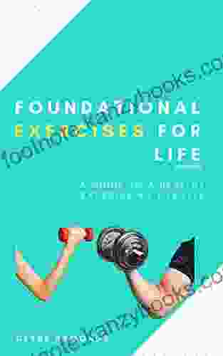 Foundational Exercises For Life: A Guide To A Healthy Exercising Lifestyle