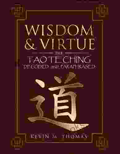 Wisdom and Virtue: The Tao Te Ching Decoded and Paraphrased