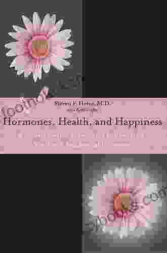 Hormones Health And Happiness: A Natural Medical Formula For Rediscovering Youth With Bioidentical Hormones