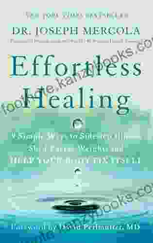 Effortless Healing: 9 Simple Ways To Sidestep Illness Shed Excess Weight And Help Your Body Fix Itself