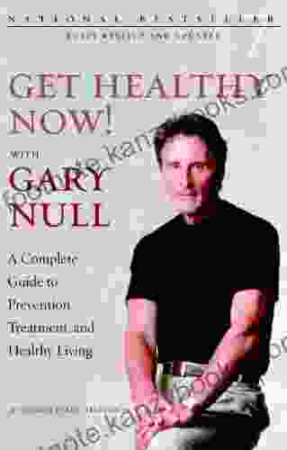 Get Healthy Now : A Complete Guide To Prevention Treatment And Healthy Living