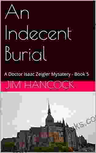 An Indecent Burial: A Doctor Isaac Zeigler Mysatery 5 (Doctor Isaac Zeigler Mysiteries)