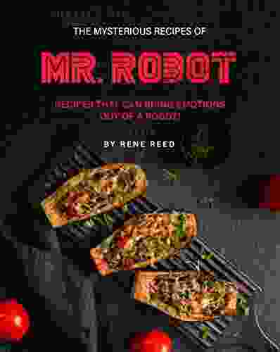 The Mysterious Recipes Of Mr Robot: Recipes That Can Bring Emotions Out Of A Robot