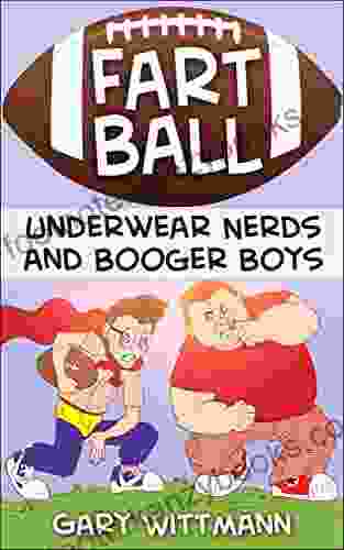 UNDERWEAR NERD AND THE BOOGER BOYS FARTBALL: (Great For Boys Ages 9 10years Of Age) (Underwear Nerd And Booger Boys 1)