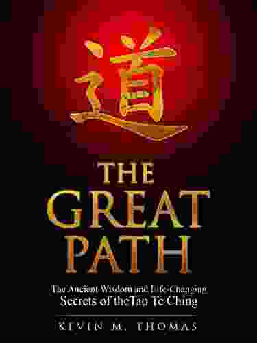 The Great Path: The Ancient Wisdom And Life Changing Secrets Of The Tao Te Ching