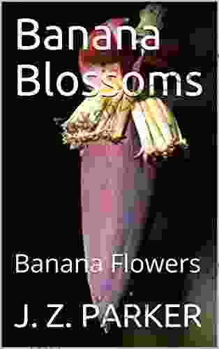 Banana Blossoms: Banana Flowers J Z PARKER