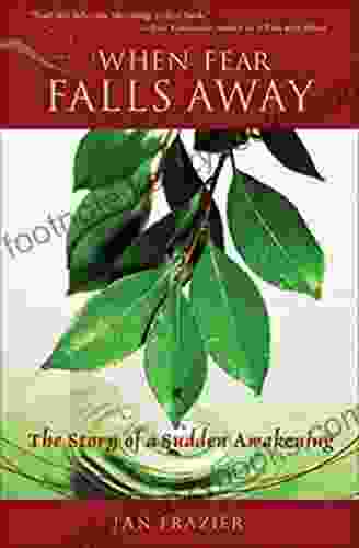 When Fear Falls Away: The Story Of A Sudden Awakening