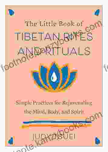 The Little Of Tibetan Rites And Rituals: Simple Practices For Rejuvenating The Mind Body And Spirit